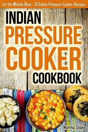 Indian Pressure Cooker Cookbook de Martha Stone