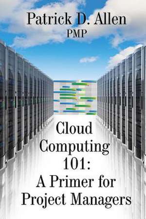 Cloud Computing 101 de Patrick D. Allen Pmp