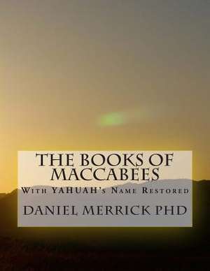 The Books of Maccabees de Daniel W. Merrick