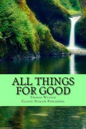 All Things for Good de Thomas Watson