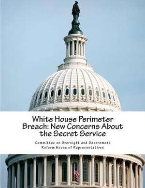 White House Perimeter Breach de Committee on Oversight and Government Re