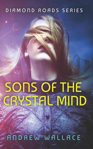 Sons of the Crystal Mind de Andrew Wallace