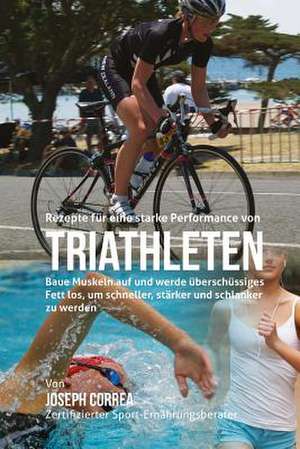 Rezepte Fur Eine Starke Performance Von Triathleten de Correa (Zertifizierter Sport-Ernahrungsb