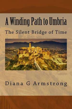 A Winding Path to Umbria de Diana G. Armstrong