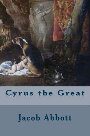 Cyrus the Great de Jacob Abbott