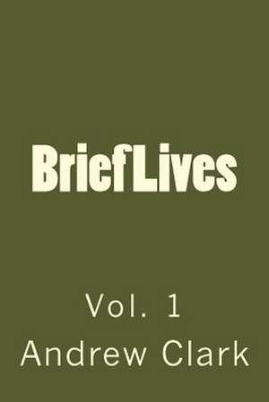 Brief Lives de MR Andrew Clark