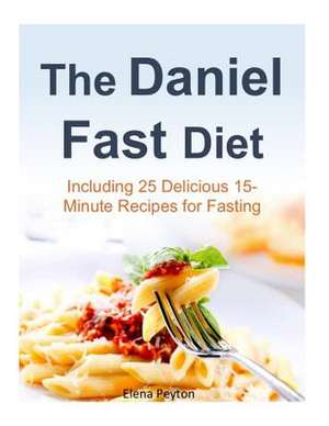 The Daniel Fast Diet de Elena Peyton