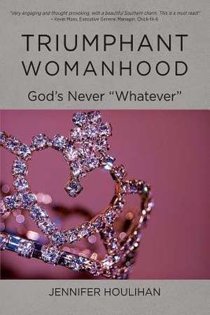 Triumphant Womanhood de Jennifer Houlihan