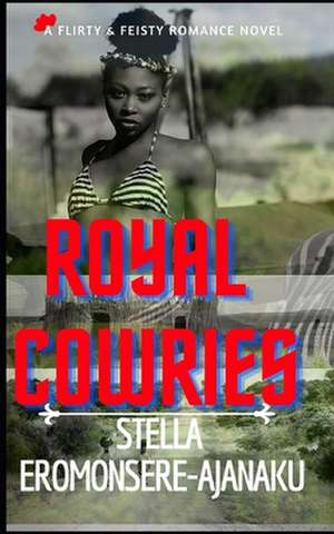 Royal Cowries (Cowries Series #1) de Stella Eromonsere-Ajanaku