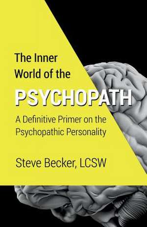 The Inner World of the Psychopath de Steve Becker Lcsw