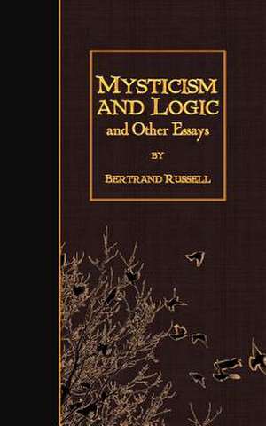 Mysticism and Logic and Other Essays de Bertrand Russell