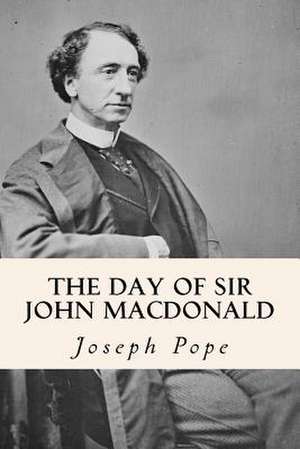 The Day of Sir John MacDonald de Joseph Pope