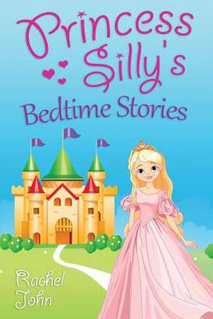 Princess Silly's Bedtime Stories de Rachel John