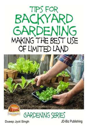 Tips for Backyard Gardening - Making the Best Use of Limited Land de Dueep Jyot Singh