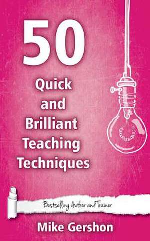 50 Quick and Brilliant Teaching Techniques de MR Mike Gershon