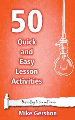 50 Quick and Easy Lesson Activities de MR Mike Gershon