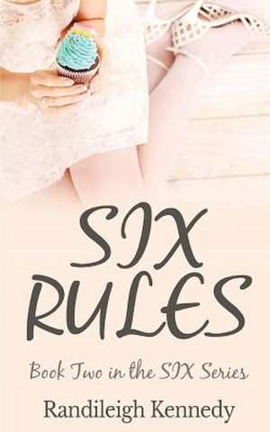 Six Rules de Randileigh Kennedy