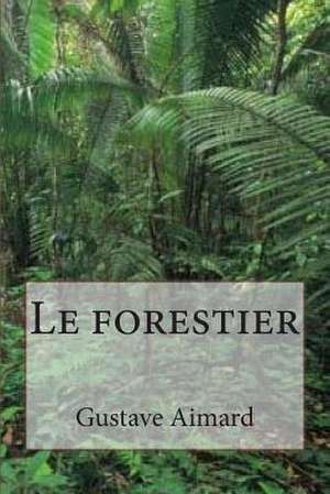 Le Forestier de M. Gustave Aimard