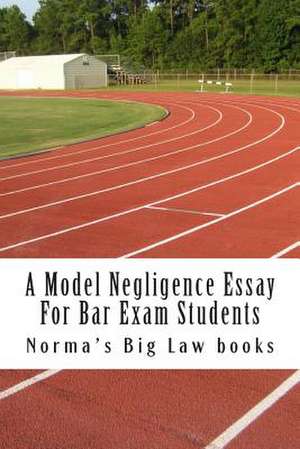 A Model Negligence Essay for Bar Exam Students de Norma's Big Law Books