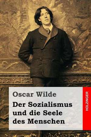 Der Sozialismus Und Die Seele Des Menschen de Oscar Wilde