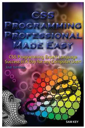 CSS Programming Professional Made Easy de Sam Key