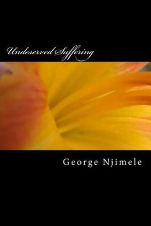 Undeserved Suffering de George Njimele Mbona