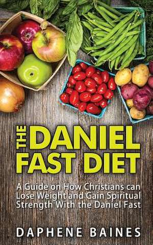 The Daniel Fast Diet de Daphene Baines