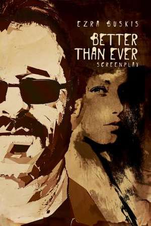 Better Than Ever. Screenplay de Ezra Buskis