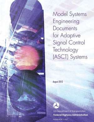 Model Systems Engineering Documents for Adaptive Signal Control Technology (Asct) Systems de U. S. Department of Transportation