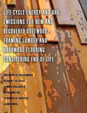 Life-Cycle Energy and Ghg Emissions for New and Recovered Softwood Framing Lumber and Hardwood Flooring Considering End-Of-Life Scenarios de United States Department of Agriculture