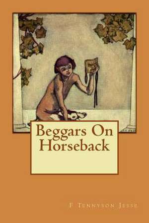 Beggars on Horseback de MS F. Tennyson Jesse
