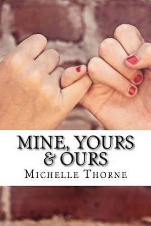 Mine, Yours & Ours de Michelle Thorne