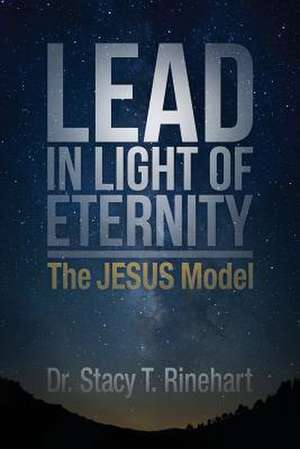 Lead in Light of Eternity de Stacy Rinehart