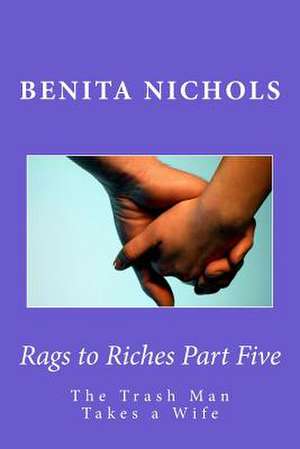 Rags to Riches Part Five de Benita Nichols