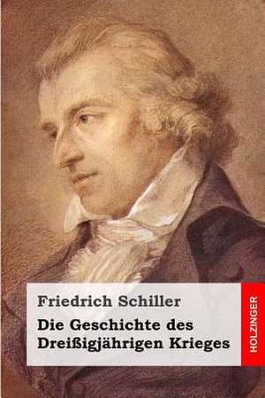 Die Geschichte Des Dreissigjahrigen Krieges de Friedrich Schiller