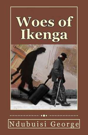 Woes of Ikenga de Ndubuisi George