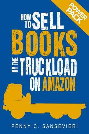 How to Sell Books by the Truckload on Amazon de Penny C. Sansevieri