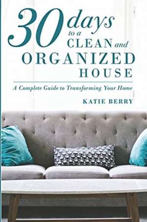 30 Days to a Clean and Organized House de Katie Berry