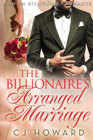 The Billionaire's Arranged Marriage de Cj Howard