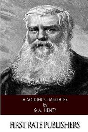 A Soldier's Daughter (Illustrated) de G. a. Henty