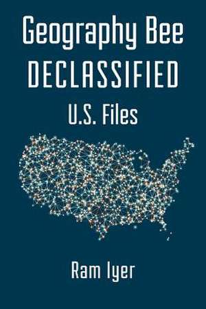 Geography Bee Declassified - U.S. Files de Ram Iyer