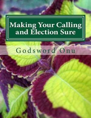 Making Your Calling and Election Sure de Onu, Apst Godsword Godswill