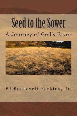 Seed to the Sower de Pj Roosevelt Perkins Jr