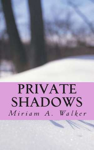 Private Shadows de Miriam A. Walker