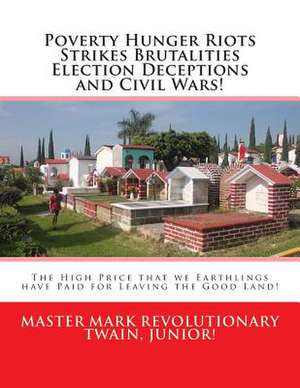 Poverty Hunger Riots Strikes Brutalities Election Deceptions and Civil Wars! de Twain Junior, MR Mark Revolutionary