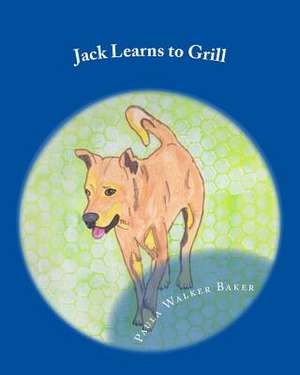 Jack Learns to Grill de Paula D. Walker Baker