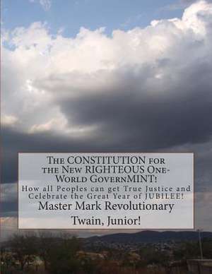 The Constitution for the New Righteous One-World Governmint! de Twain Junior, MR Mark Revolutionary