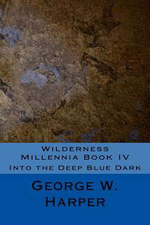 Wilderness Millennia Book IV de George W. Harper