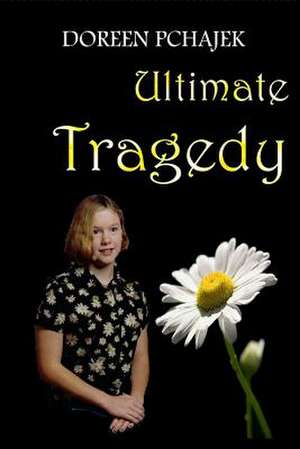 Ultimate Tragedy de Doreen Pchajek