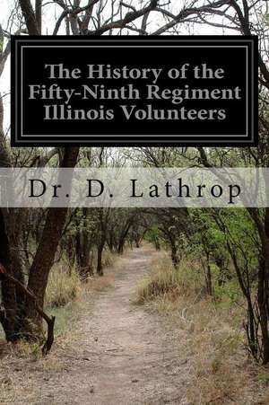 The History of the Fifty-Ninth Regiment Illinois Volunteers de Dr D. Lathrop